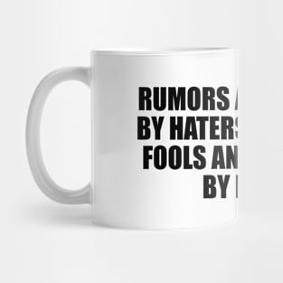 Rumors are carried by haters, spread by fools and accepted by idiots Mug